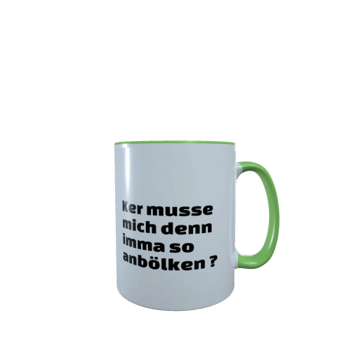 ker_musse_mich_denn_imma_so_anbolken_grun